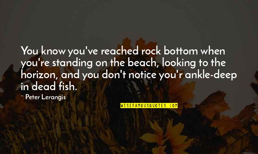 Children Notice Quotes By Peter Lerangis: You know you've reached rock bottom when you're