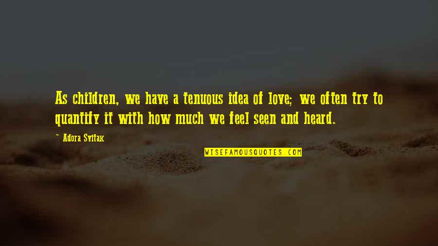 Children Of Love Quotes By Adora Svitak: As children, we have a tenuous idea of