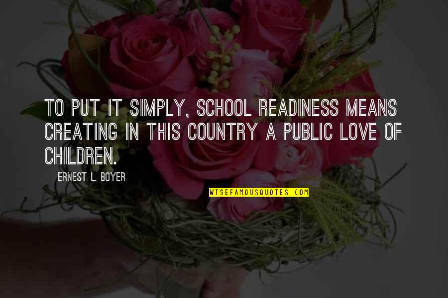 Children Of Love Quotes By Ernest L. Boyer: To put it simply, school readiness means creating