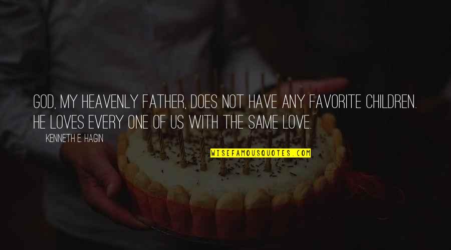 Children Of Love Quotes By Kenneth E. Hagin: God, my Heavenly Father, does not have any