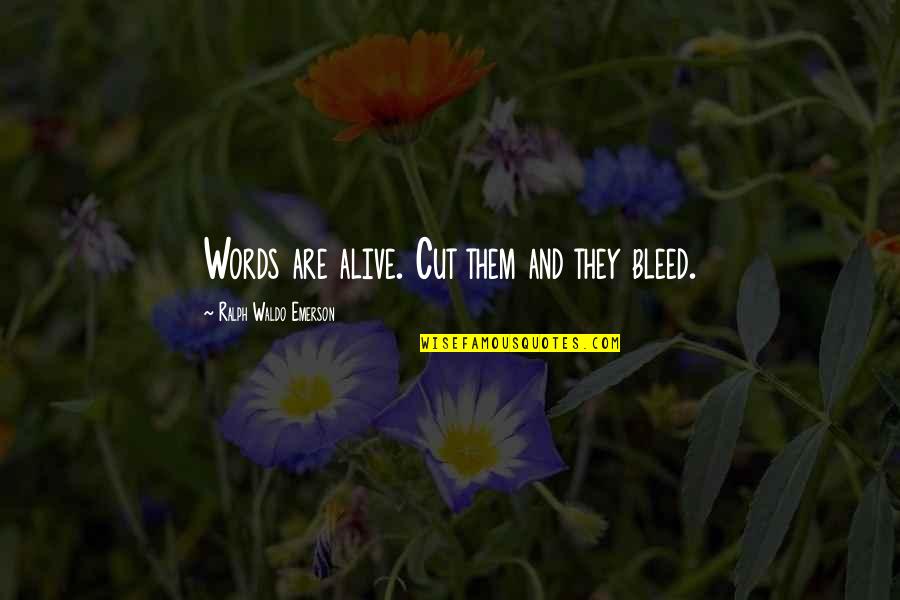 Children Of Narcissists Quotes By Ralph Waldo Emerson: Words are alive. Cut them and they bleed.