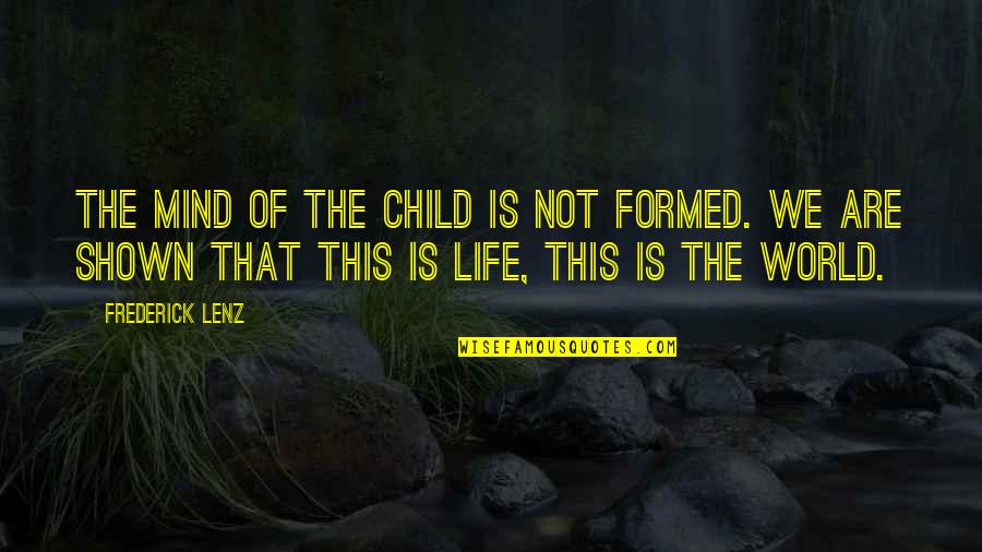 Children Of The Mind Quotes By Frederick Lenz: The mind of the child is not formed. Children Of The Mind Quotes By Frederick Lenz: The mind of the child is not formed.