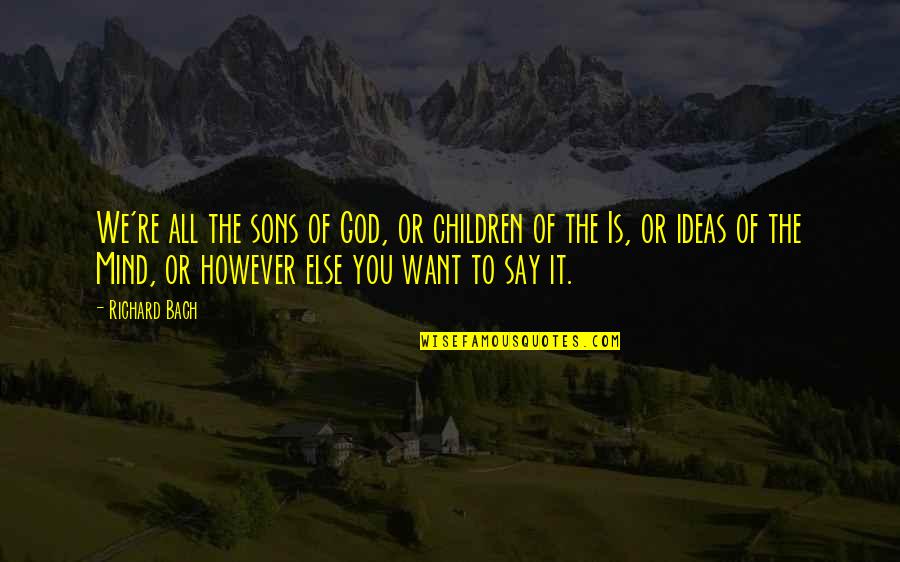 Children Of The Mind Quotes By Richard Bach: We're all the sons of God, or children Children Of The Mind Quotes By Richard Bach: We're all the sons of God, or children