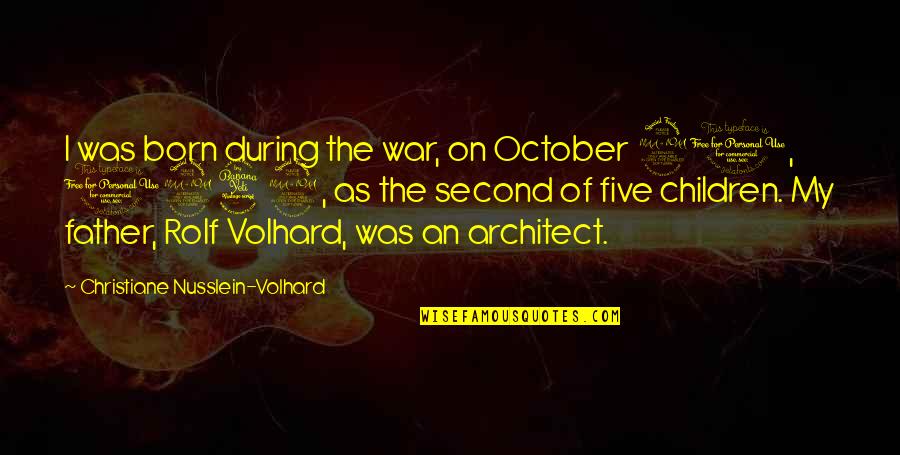 Children Of War Quotes By Christiane Nusslein-Volhard: I was born during the war, on October Children Of War Quotes By Christiane Nusslein-Volhard: I was born during the war, on October