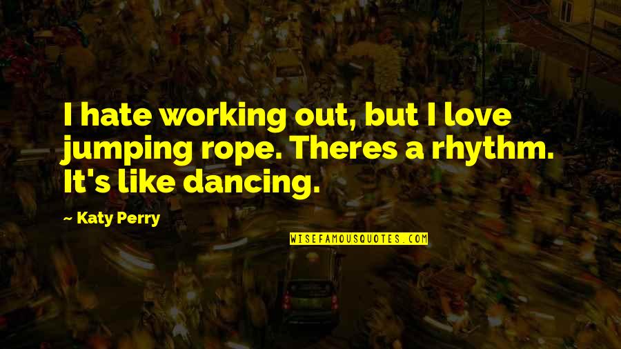 Children One And All Mary Quotes By Katy Perry: I hate working out, but I love jumping