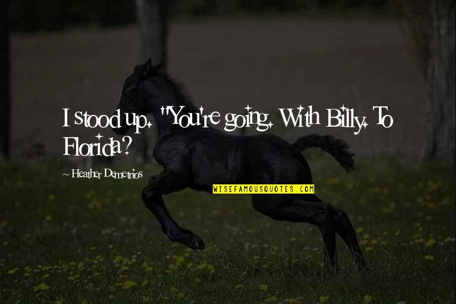 Children One Liners Quotes By Heather Demetrios: I stood up. "You're going. With Billy. To Children One Liners Quotes By Heather Demetrios: I stood up. "You're going. With Billy. To