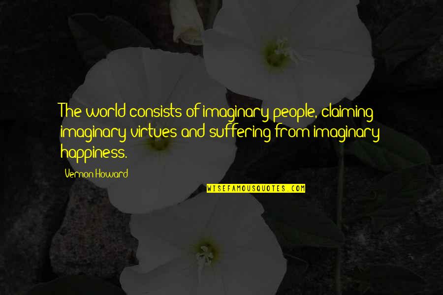 Children One Liners Quotes By Vernon Howard: The world consists of imaginary people, claiming imaginary Children One Liners Quotes By Vernon Howard: The world consists of imaginary people, claiming imaginary