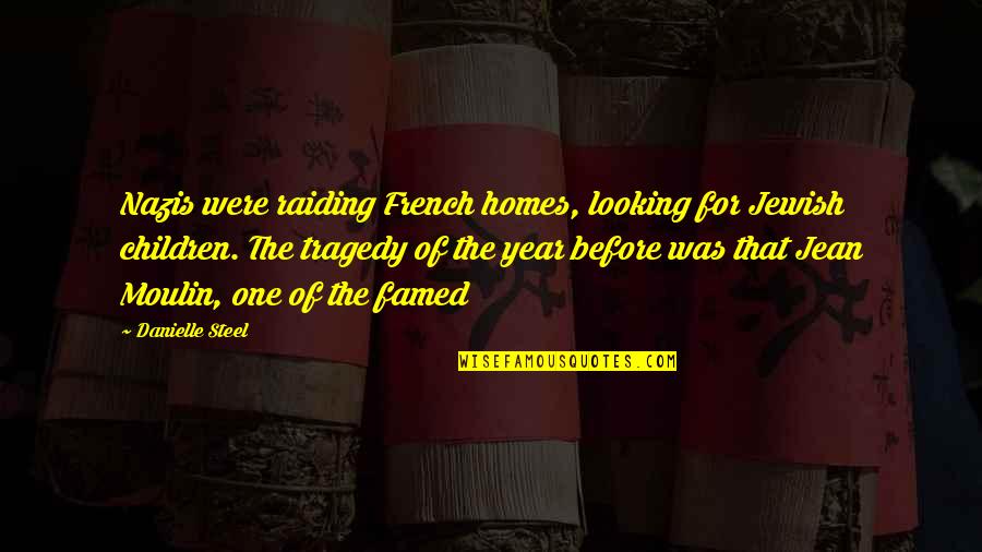 Children One Quotes By Danielle Steel: Nazis were raiding French homes, looking for Jewish