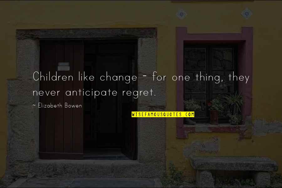 Children One Quotes By Elizabeth Bowen: Children like change - for one thing, they