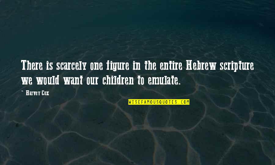 Children One Quotes By Harvey Cox: There is scarcely one figure in the entire