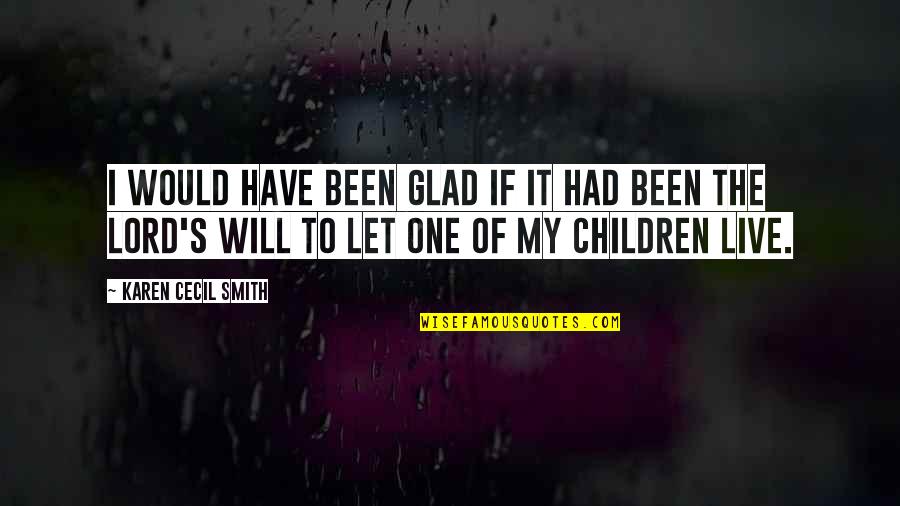 Children One Quotes By Karen Cecil Smith: I would have been glad if it had