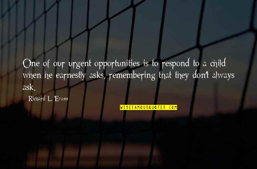 Children One Quotes By Richard L. Evans: One of our urgent opportunities is to respond