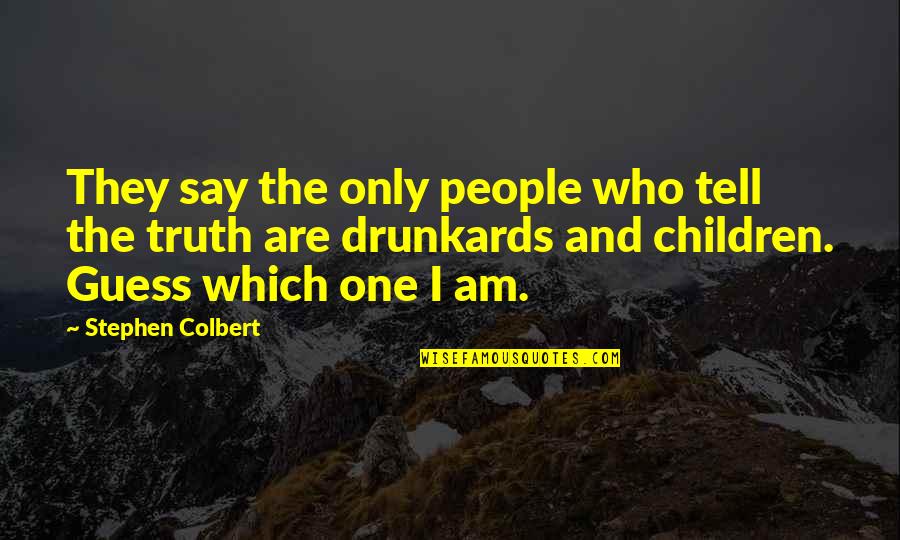 Children One Quotes By Stephen Colbert: They say the only people who tell the