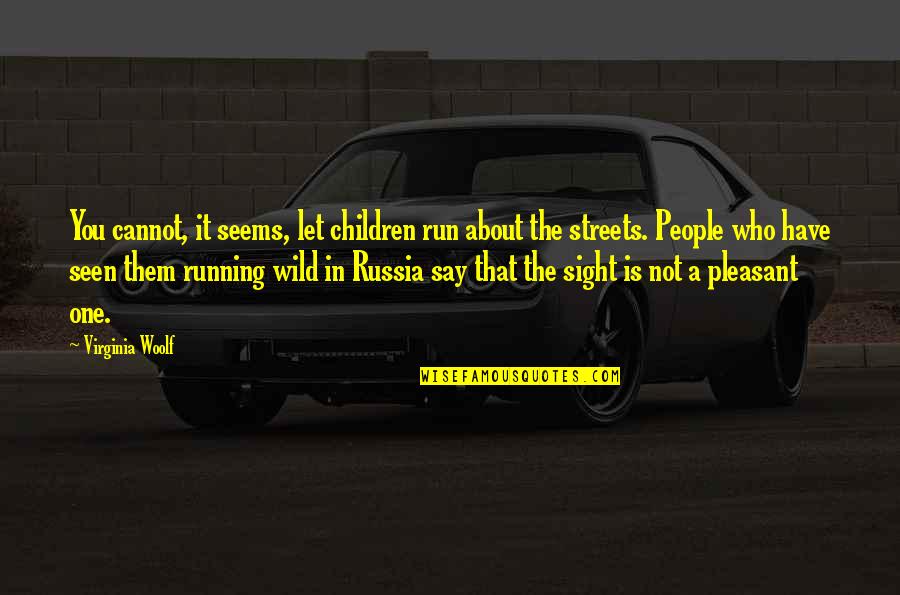 Children One Quotes By Virginia Woolf: You cannot, it seems, let children run about