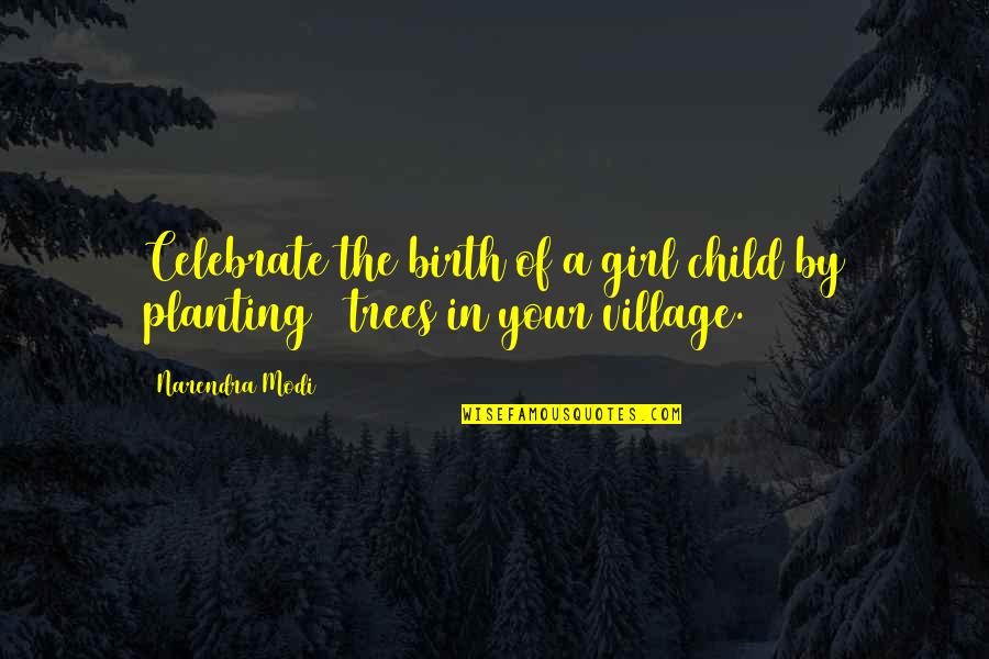 Children Planting Quotes By Narendra Modi: Celebrate the birth of a girl child by