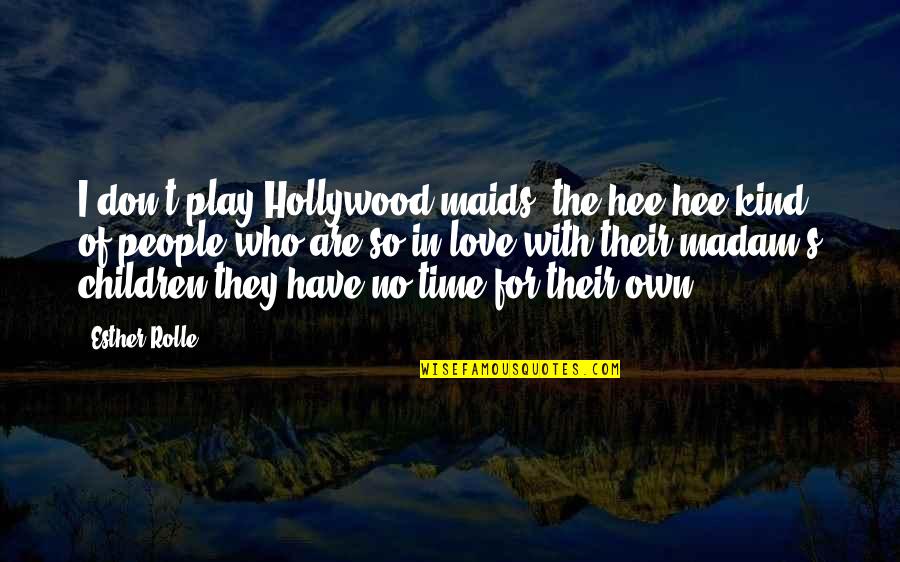 Children Play Quotes By Esther Rolle: I don't play Hollywood maids, the hee-hee kind