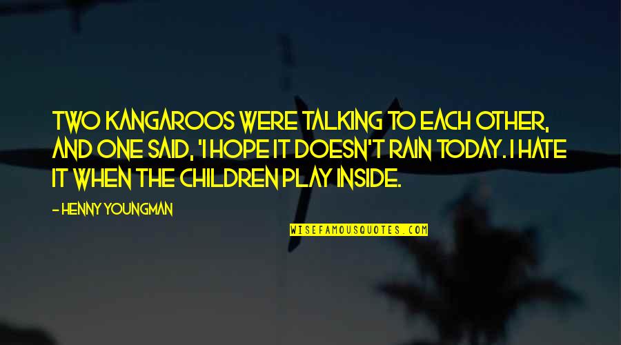 Children Play Quotes By Henny Youngman: Two kangaroos were talking to each other, and