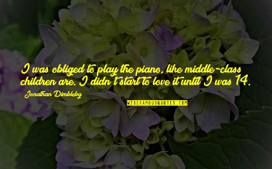 Children Play Quotes By Jonathan Dimbleby: I was obliged to play the piano, like