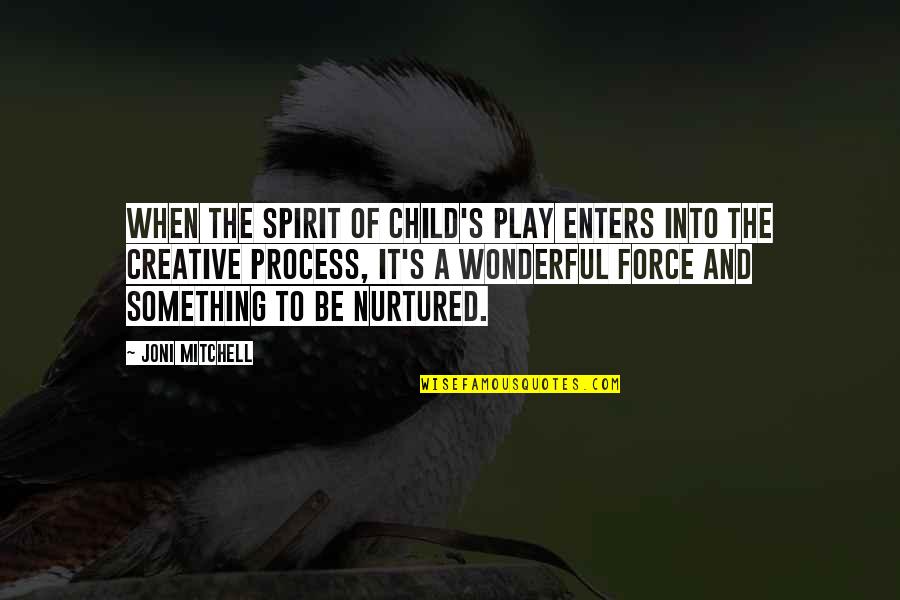 Children Play Quotes By Joni Mitchell: When the spirit of child's play enters into