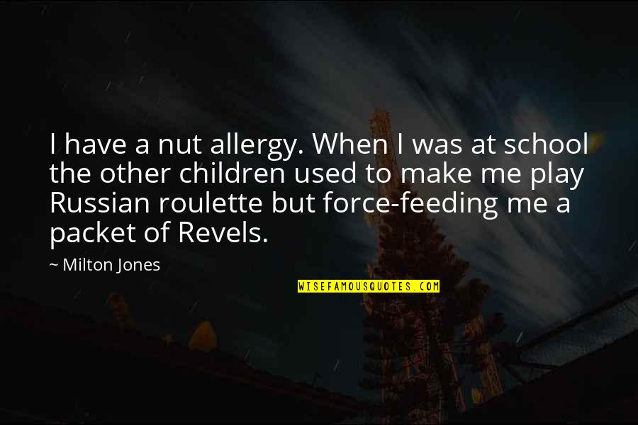 Children Play Quotes By Milton Jones: I have a nut allergy. When I was