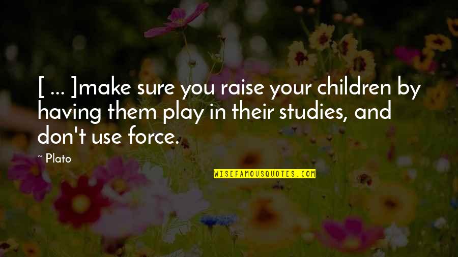 Children Play Quotes By Plato: [ ... ]make sure you raise your children