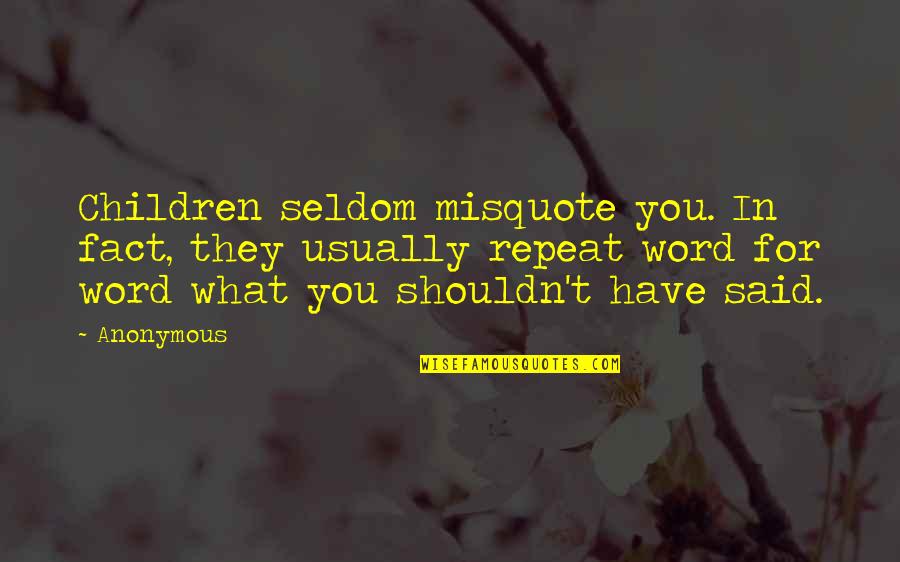 Children Quote Quotes By Anonymous: Children seldom misquote you. In fact, they usually
