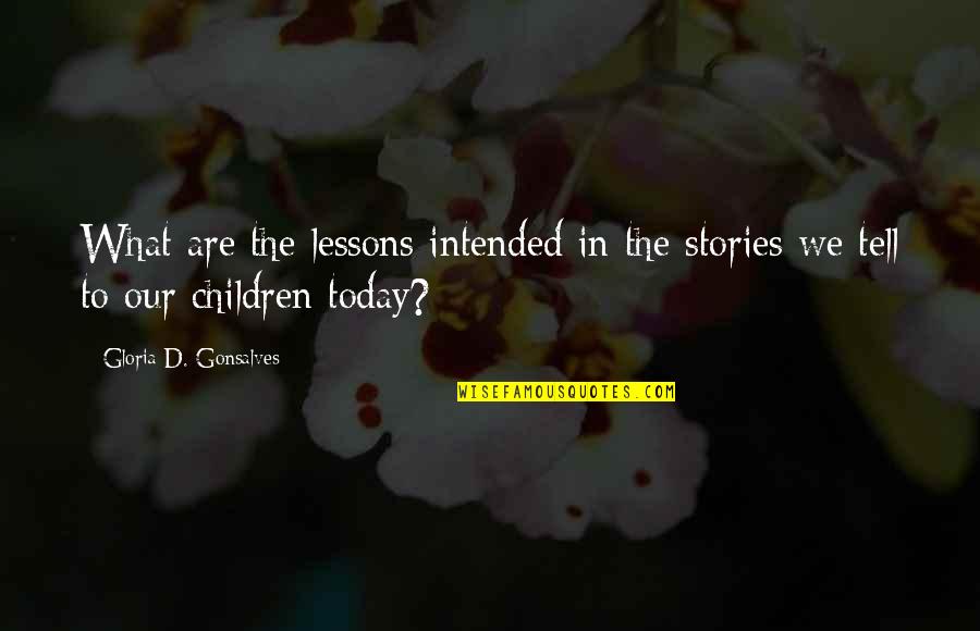 Children Quote Quotes By Gloria D. Gonsalves: What are the lessons intended in the stories