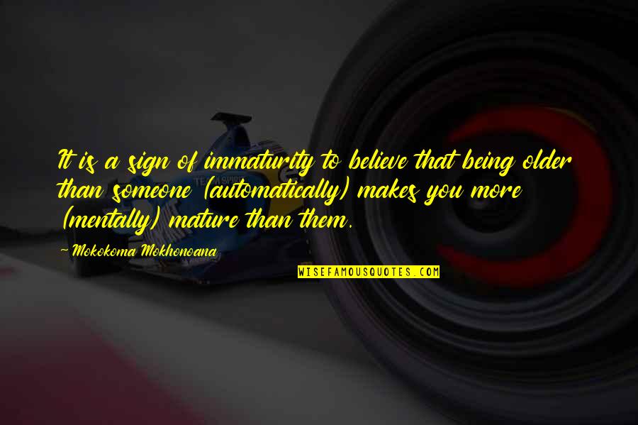 Children Quote Quotes By Mokokoma Mokhonoana: It is a sign of immaturity to believe