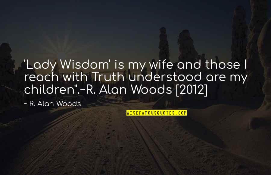 Children Quote Quotes By R. Alan Woods: 'Lady Wisdom' is my wife and those I