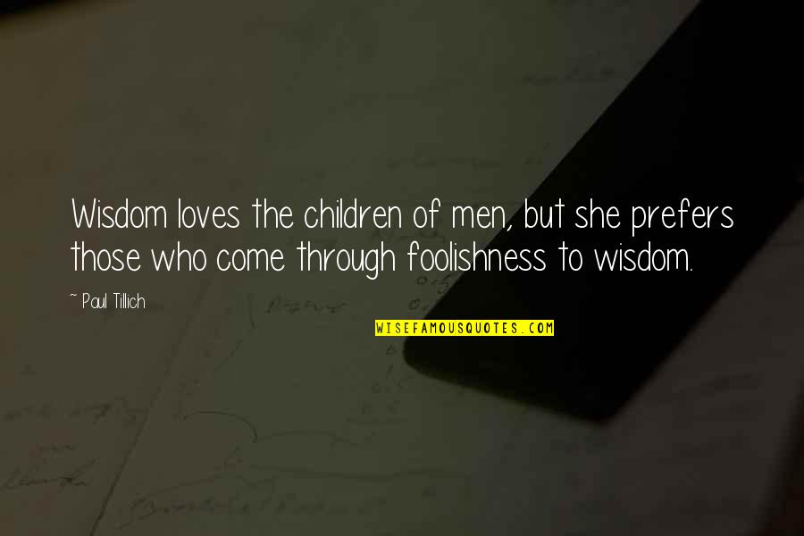 Children Quotes By Paul Tillich: Wisdom loves the children of men, but she