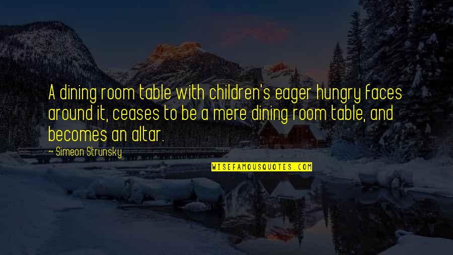 Children Quotes By Simeon Strunsky: A dining room table with children's eager hungry