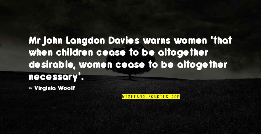 Children Quotes By Virginia Woolf: Mr John Langdon Davies warns women 'that when