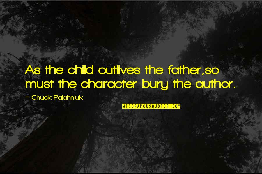 Children S Author Quotes By Chuck Palahniuk: As the child outlives the father,so must the