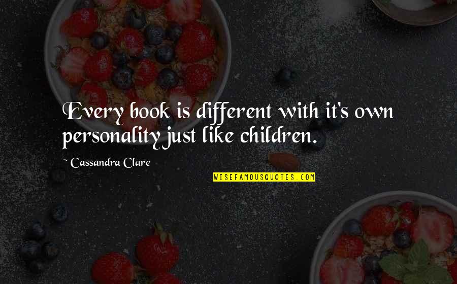 Children S Book Quotes By Cassandra Clare: Every book is different with it's own personality