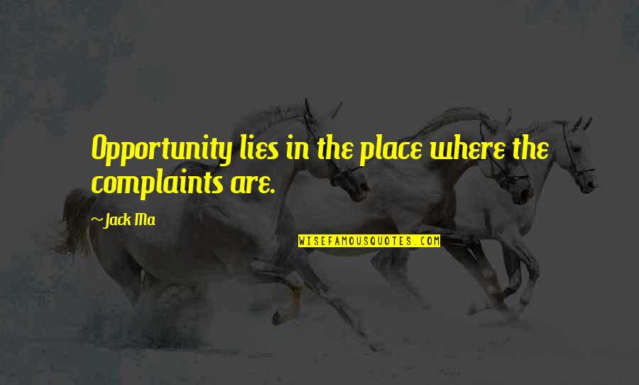 Children S Classics Quotes By Jack Ma: Opportunity lies in the place where the complaints