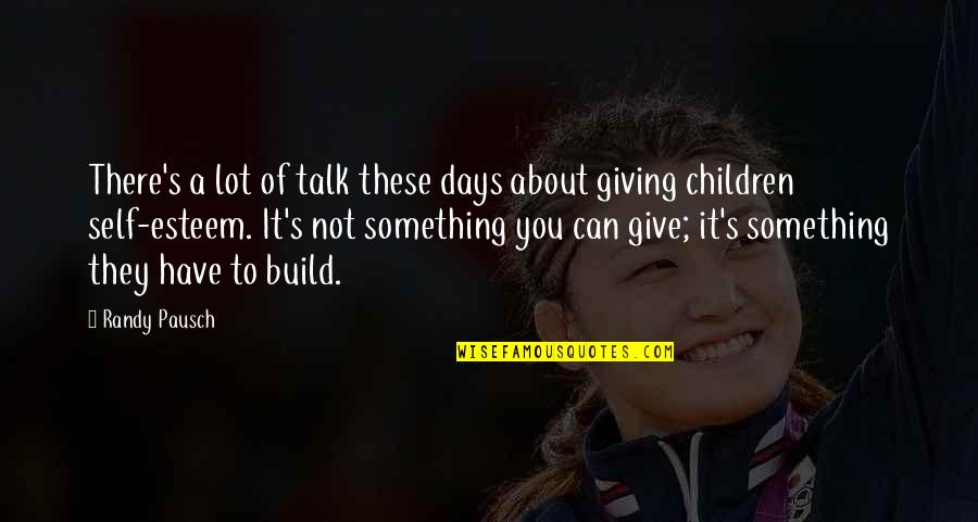 Children S Inspirational Quotes By Randy Pausch: There's a lot of talk these days about