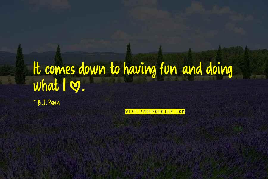 Children S Storybook Quotes By B.J. Penn: It comes down to having fun and doing