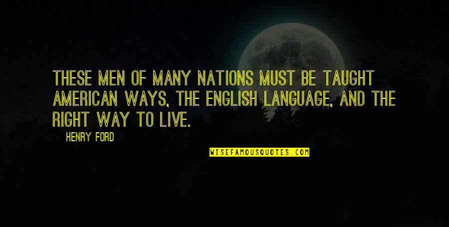 Children S Tree Book Quotes By Henry Ford: These men of many nations must be taught Children S Tree Book Quotes By Henry Ford: These men of many nations must be taught