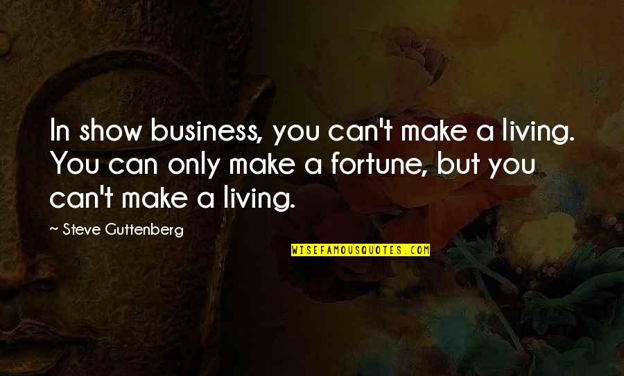 Children S Tree Book Quotes By Steve Guttenberg: In show business, you can't make a living. Children S Tree Book Quotes By Steve Guttenberg: In show business, you can't make a living.