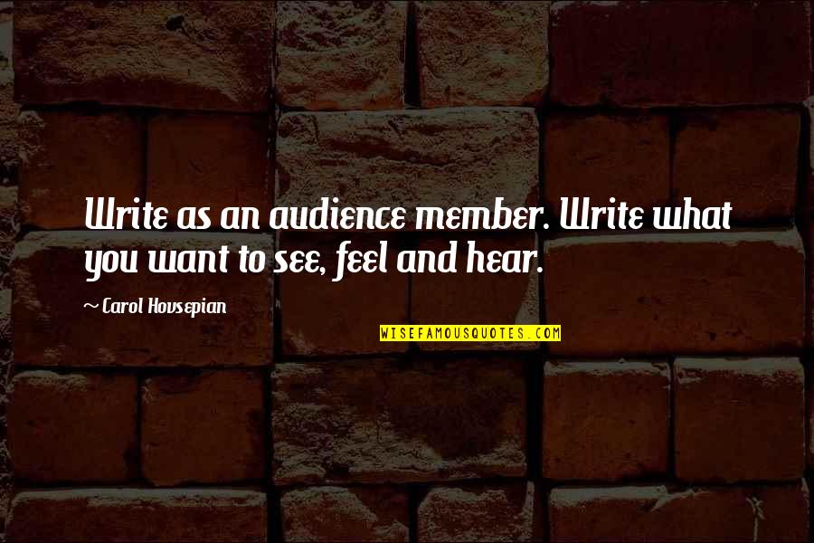 Children See And Hear Quotes By Carol Hovsepian: Write as an audience member. Write what you