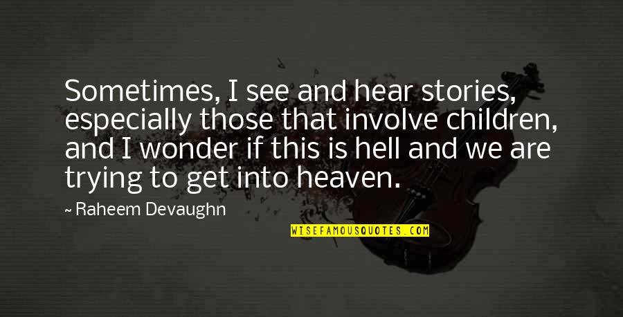 Children See And Hear Quotes By Raheem Devaughn: Sometimes, I see and hear stories, especially those