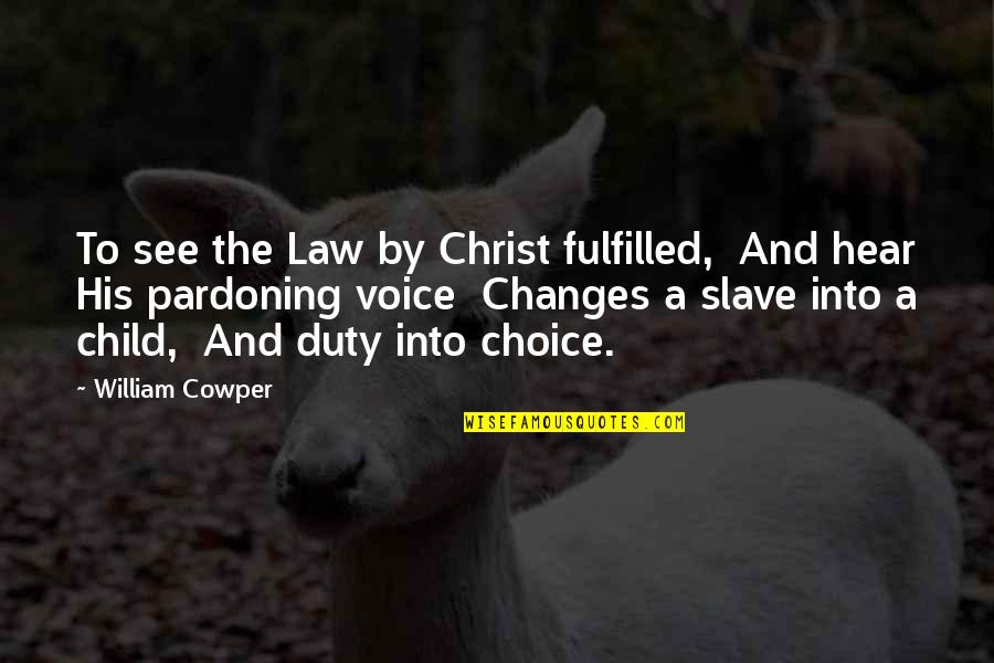 Children See And Hear Quotes By William Cowper: To see the Law by Christ fulfilled, And