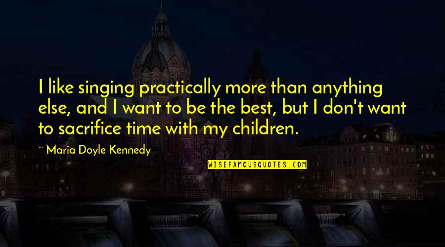 Children Singing Quotes By Maria Doyle Kennedy: I like singing practically more than anything else,