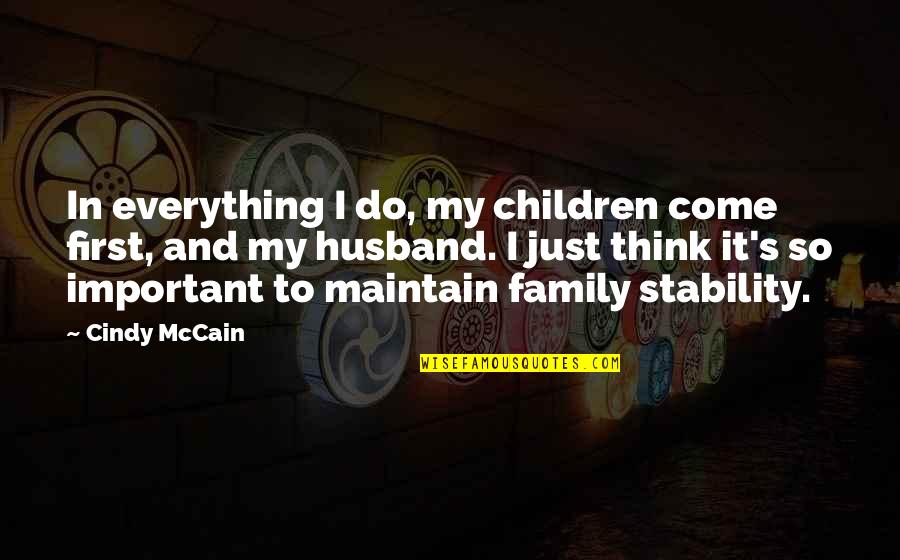 Children The Most Important Than Everything Quotes By Cindy McCain: In everything I do, my children come first,