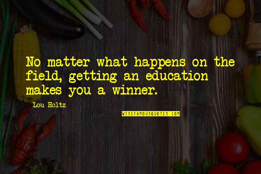Children The Most Important Than Everything Quotes By Lou Holtz: No matter what happens on the field, getting