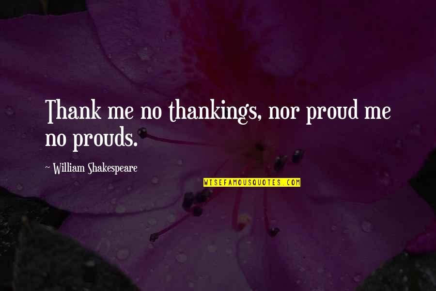 Children The Most Important Than Everything Quotes By William Shakespeare: Thank me no thankings, nor proud me no