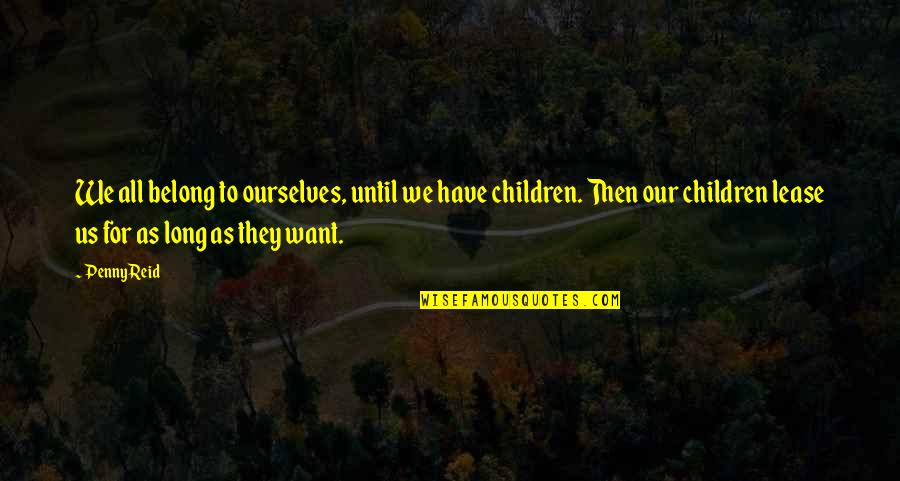 Children They Quotes By Penny Reid: We all belong to ourselves, until we have Children They Quotes By Penny Reid: We all belong to ourselves, until we have