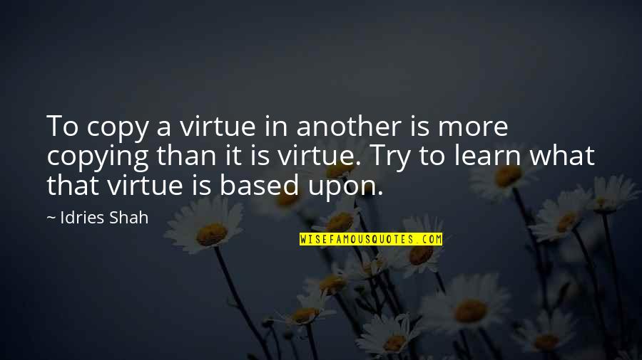 Children Trusting Their Hygienist Quotes By Idries Shah: To copy a virtue in another is more