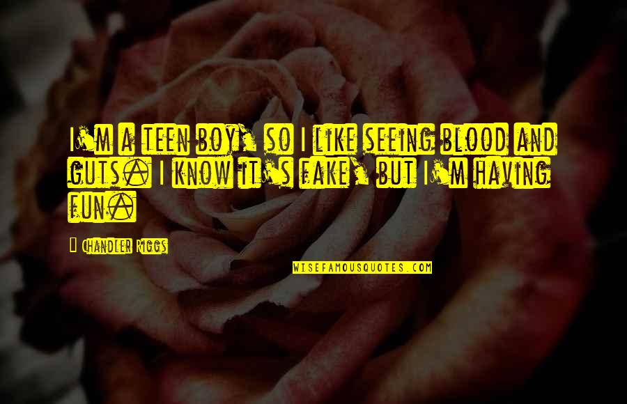 Children Who Manipulate Quotes By Chandler Riggs: I'm a teen boy, so I like seeing