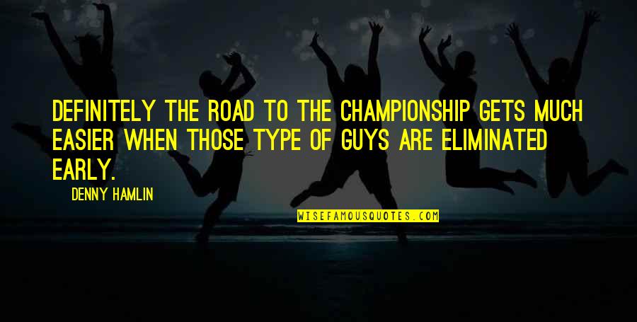 Children Who Manipulate Quotes By Denny Hamlin: Definitely the road to the championship gets much